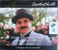 How Does Your Garden Grow? and Other Stories written by Agatha Christie performed by David Suchet on CD (Unabridged)